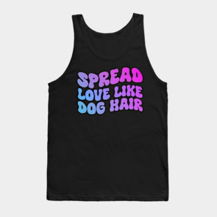 Spread Love Like Dog Hair , Dog Lover, Dog Mom Tank Top